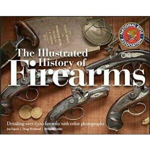 The Illustrated History of Firearms, 2nd Edition, Hardcover - Jim Supica imagine