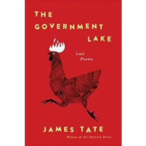 The Government Lake: Last Poems, Paperback - James Tate imagine