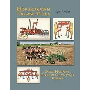 Horsedrawn Tillage Tools, Paperback - Lynn R. Miller imagine