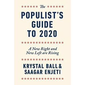The Populist's Guide to 2020: A New Right and New Left are Rising, Paperback - Krystal Ball imagine