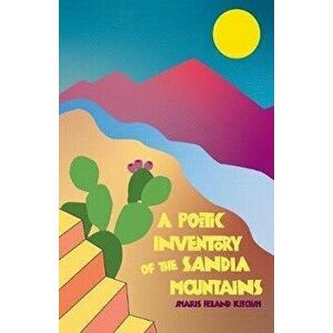 A Poetic Inventory of the Sandia Mountains, Paperback - Amaris Feland Ketcham imagine