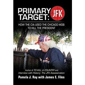 Primary Target: Jfk - How the Cia Used the Chicago Mob to Kill the President: Author of to Kill a County and Interview with History: t, Hardcover - Pa imagine