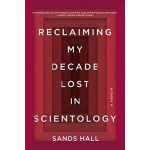 Reclaiming My Decade Lost in Scientology: A Memoir, Paperback - Sands Hall imagine