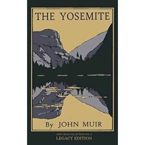The Yosemite - Legacy Edition: Celebrating The Yosemite Valley's Majesty, Natural History, And Places Worth Visiting, Hardcover - John Muir imagine