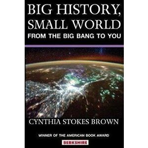 Big History, Small World: From the Big Bang to You, Paperback - Cynthia Stokes Brown imagine