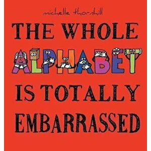 The Whole Alphabet Is Totally Embarrassed, Hardcover - Michelle M. Thornhill imagine