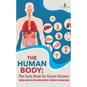The Human Body: The Facts Book for Future Doctors - Biology Books for Kids Revised Edition - Children's Biology Books, Hardcover - Baby Professor imagine
