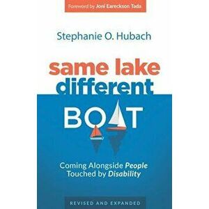 Same Lake, Different Boat: Coming Alongside People Touched by Disability, Revised and Updated, Paperback - Stephanie O. Hubach imagine