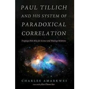 Paul Tillich and His System of Paradoxical Correlation, Hardcover - Charles Amarkwei imagine