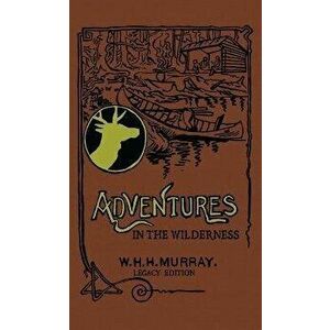 Adventures In The Wilderness (Legacy Edition): The Classic First Book On American Camp Life And Recreational Travel In The Adirondacks, Hardcover - Wi imagine