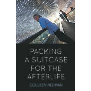 Packing a Suitcase for the Afterlife, Paperback - Colleen Redman imagine