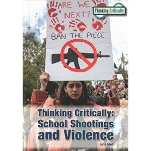Thinking Critically: School Shootings and Violence, Hardcover - John Allen imagine