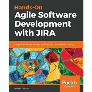 Hands-On Agile Software Development with JIRA, Paperback - David Harned imagine