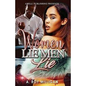 Women Lie Men Lie: A Gritty Urban Fiction Novel of Vengeance and Murder Set in Pontiac, Michigan, Paperback - A. Roy Milligan imagine