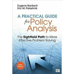 A Practical Guide for Policy Analysis: The Eightfold Path to More Effective Problem Solving, Paperback - Eugene S. Bardach imagine