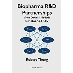 Biopharma R&D Partnerships: From David & Goliath to Networked R&D, Paperback - Robert Thong imagine