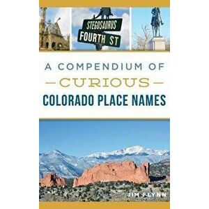 A Compendium of Curious Colorado Place Names, Hardcover - Jim Flynn imagine