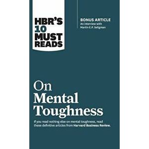 Hbr's 10 Must Reads on Mental Toughness (with Bonus Interview Post-Traumatic Growth and Building Resilience with Martin Seligman) (Hbr's 10 Must Reads imagine