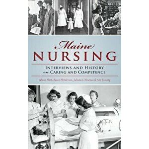 Maine Nursing: Interviews and History on Caring and Competence, Hardcover - Juliana L'Heureux imagine