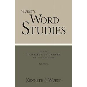 Wuest's Word Studies from the Greek New Testament for the English Reader, vol. 1, Paperback - Kenneth S. Wuest imagine