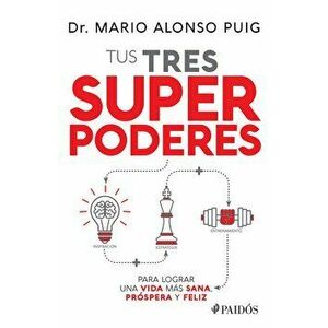 Tus Tres Superpoderes Para Lograr Una Vida Ms Sana, Prspera Y Feliz, Paperback - Mario Alonso Puig imagine