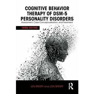 Cognitive Behavior Therapy of DSM-5 Personality Disorders: Assessment, Case Conceptualization, and Treatment, Paperback - Len Sperry imagine