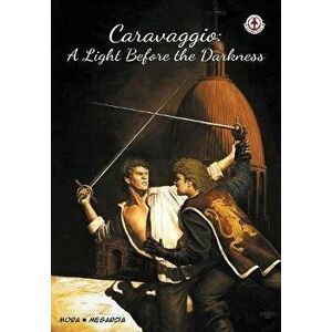 Caravaggio: A Light Before the Darkness, Paperback - Ken Mora imagine