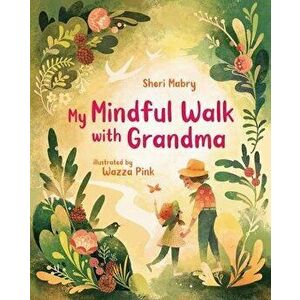 My Mindful Walk with Grandma, Hardcover - Sheri Mabry imagine