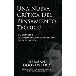 Una Nueva Crtica del Pensamiento Terico: Vol. 1: Las Presuposiciones Necesarias de la Filosofa, Hardcover - Herman Dooyeweerd imagine