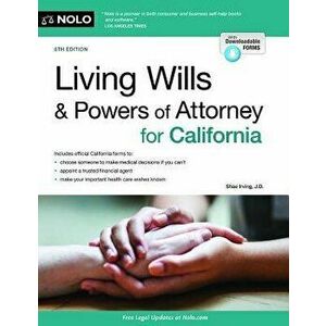 Living Wills and Powers of Attorney for California, Paperback - Shae Irving imagine