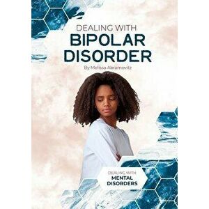 Dealing with Bipolar Disorder, Hardcover - Melissa Abramovitz imagine