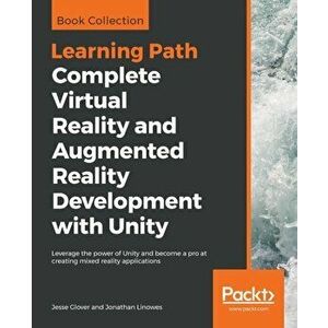 Complete Virtual Reality and Augmented Reality Development with Unity, Paperback - Jesse Glover imagine