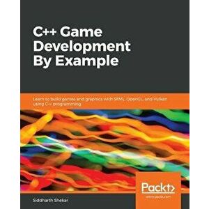C++ Game Development By Example, Paperback - Siddharth Shekar imagine