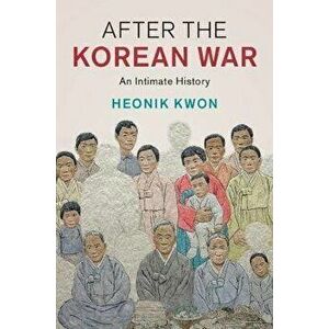 After the Korean War: An Intimate History, Hardcover - Heonik Kwon imagine