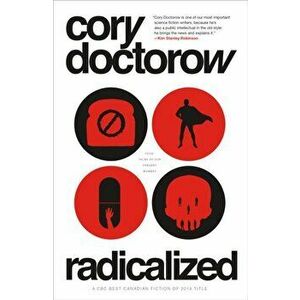 Radicalized: Four Tales of Our Present Moment, Paperback - Cory Doctorow imagine