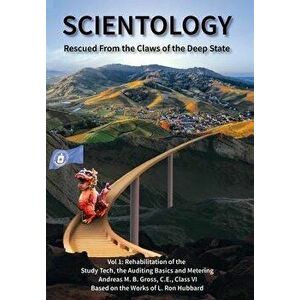 Scientology Rescued From the Claws of the Deep State: Vol 1: Rehabilitation of Study Tech, Auditing Basics and Metering, Hardcover - Andreas M. B. Gro imagine