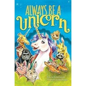Always Be a Unicorn, Hardcover - Karla Oceanak imagine