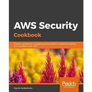 AWS Security Cookbook, Paperback - Heartin Kanikathottu imagine