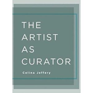 The Artist as Curator, Paperback - Celina Jeffery imagine