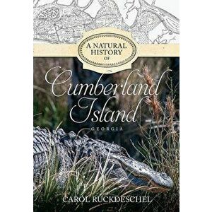 A Natural History of Cumberland Island, Georgia, Paperback - Carol Ruckdeschel imagine