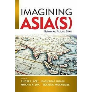 Imagining Asia(s): Networks, Actors, Sites, Paperback - Andrea Acri imagine