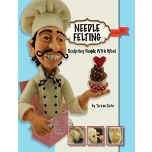 Needle Felting: Sculpting People With Wool, Paperback - Terese Cato imagine
