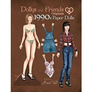 Dollys and Friends Originals 1990s Paper Dolls: Vintage Fashion Dress Up Paper Doll Collection with Iconic Nineties Retro Looks, Paperback - Basak Tin imagine