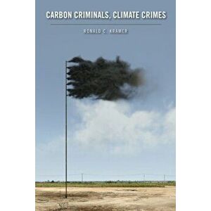 Carbon Criminals, Climate Crimes, Paperback - Ronald C. Kramer imagine