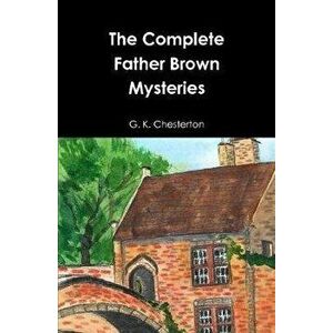 The Complete Father Brown Mysteries, Hardcover - G. K. Chesterton imagine