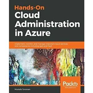 Hands-On Cloud Administration in Azure, Paperback - Mustafa Toroman imagine