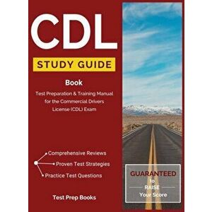 CDL Study Guide Book: Test Preparation & Training Manual for the Commercial Drivers License (CDL) Exam, Hardcover - CDL Test Prep Team imagine