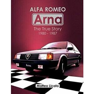Alfa Romeo Arna: The True Story 1980-1987, Paperback - Matteo Licata imagine