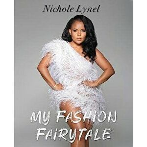 My Fashion Fairytale, Paperback - Nichole Lynel imagine