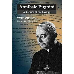Annibale Bugnini: Reformer of the Liturgy, Hardcover - Yves Chiron imagine